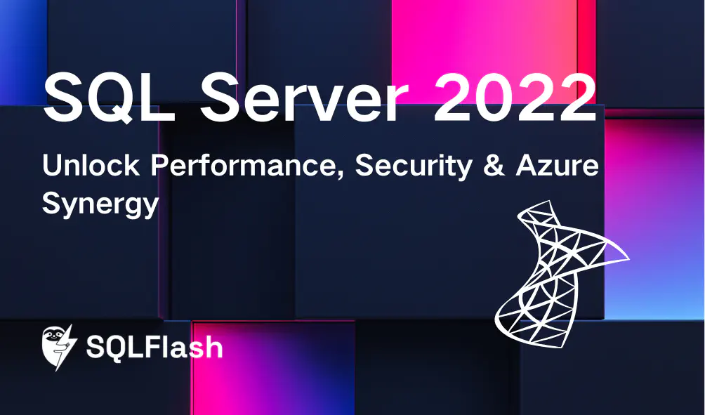 SQL Server 2022: Unlock Performance, Security & Azure Synergy