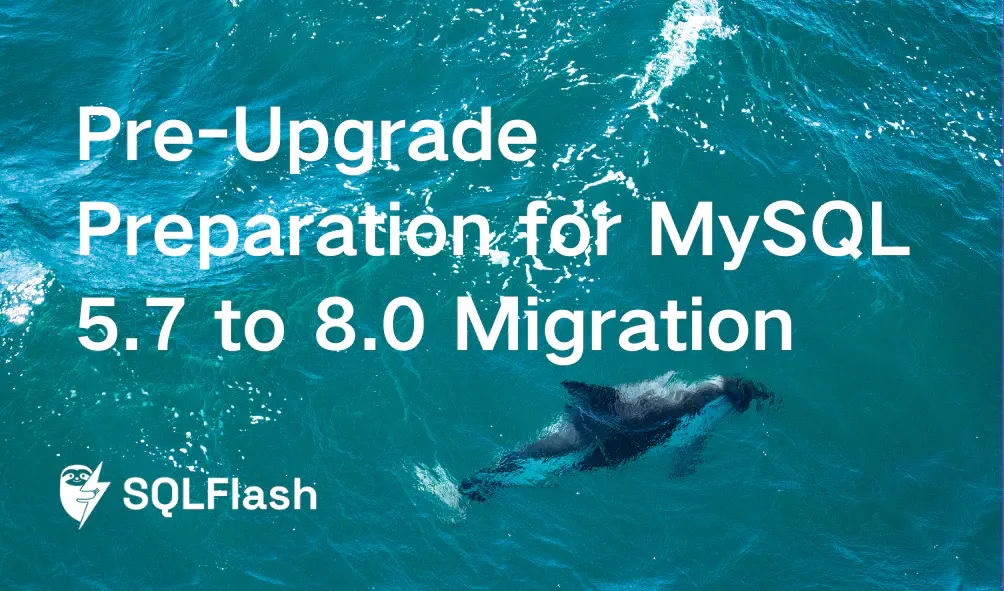 Pre-Upgrade Preparation for MySQL 5.7 to 8.0 Migration