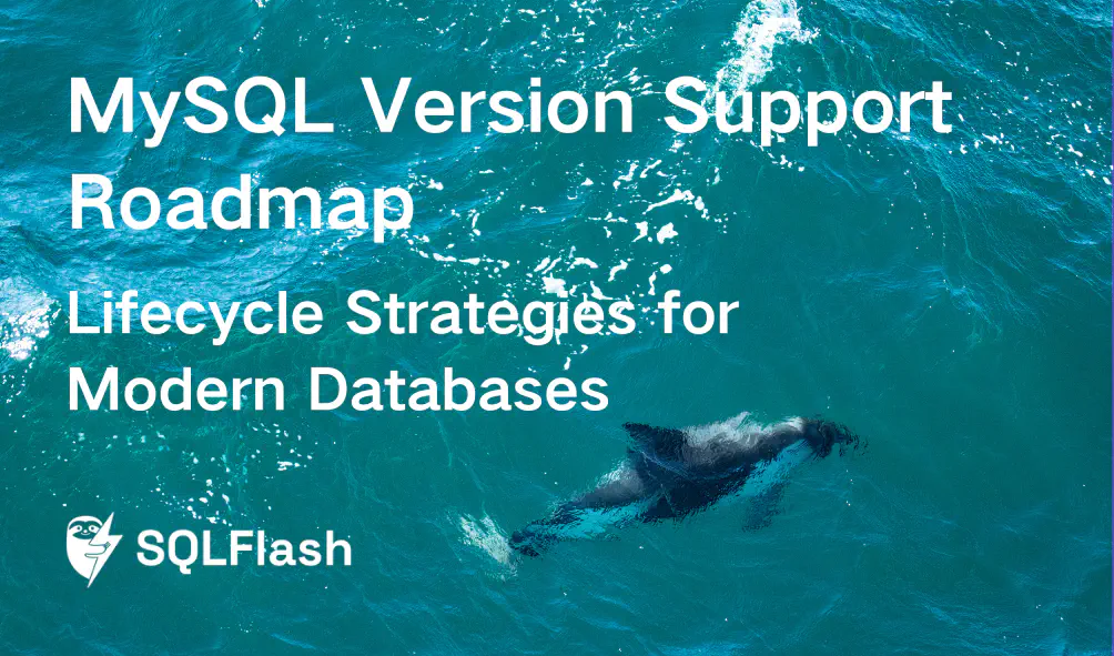 MySQL Version Support Roadmap: Lifecycle Strategies for Modern Databases​