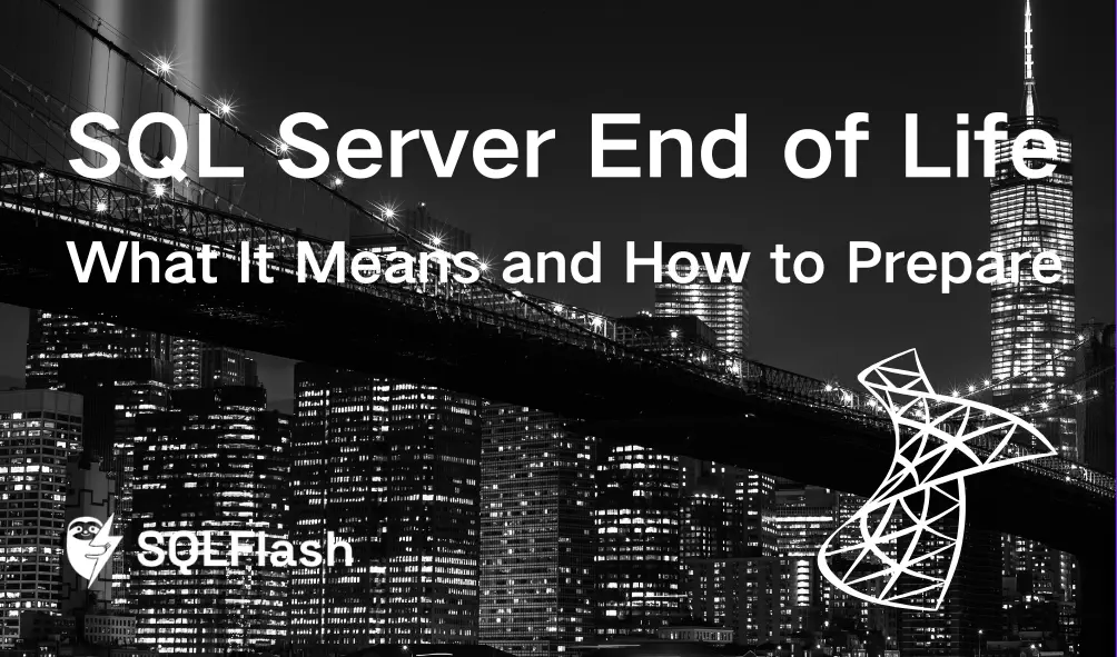SQL Server End of Life: What It Means and How to Prepare