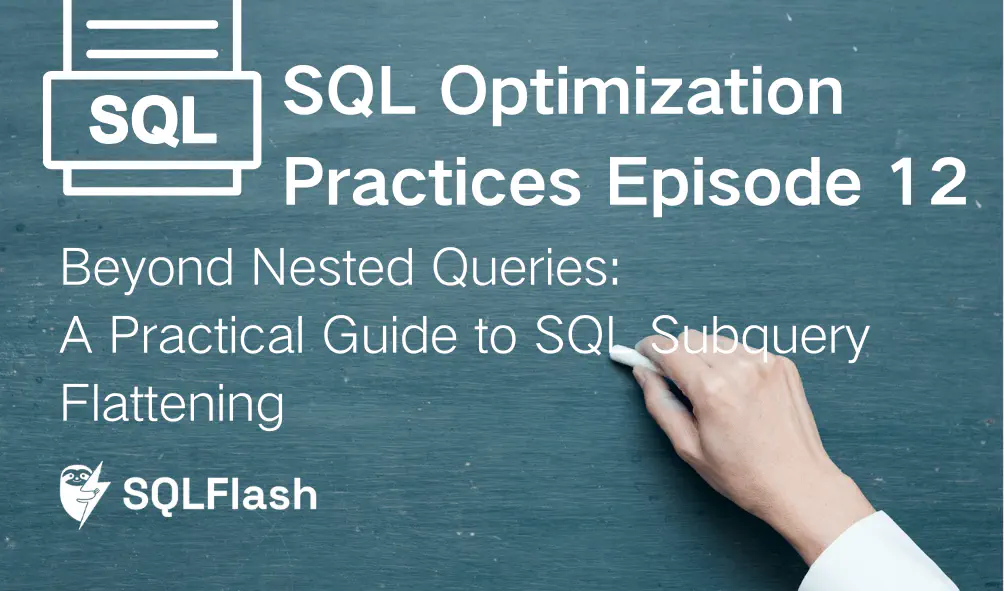 Beyond Nested Queries: A Practical Guide to SQL Subquery Flattening